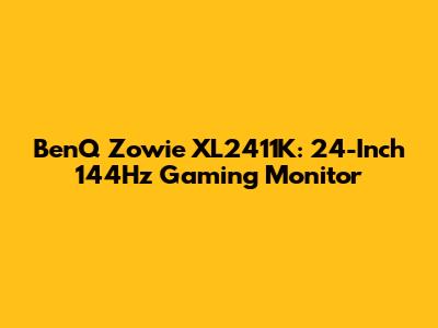 BenQ Zowie XL2411K: 24-Inch 144Hz Gaming Monitor