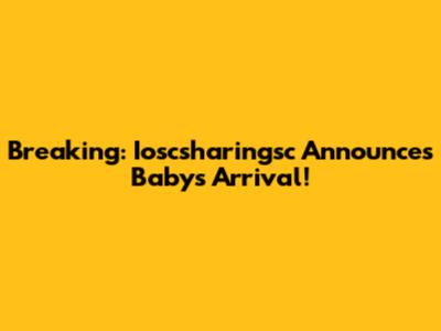 Breaking: Ioscsharingsc Announces Baby's Arrival!