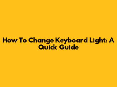 How To Change Keyboard Light: A Quick Guide